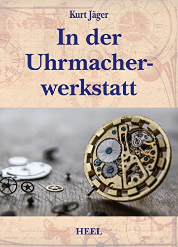In der Uhrmacherwerkstatt von Heel Verlag GmbH