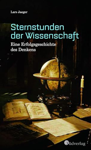 Sternstunden der Wissenschaft. Eine Erfolgsgeschichte des Denkens