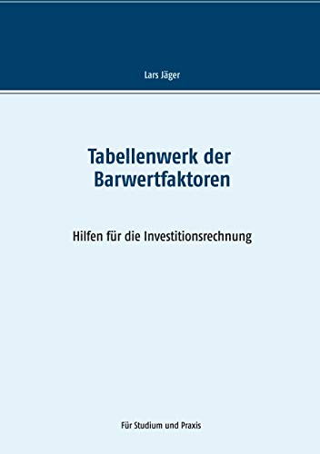 Tabellenwerk der Barwertfaktoren: Hilfen für die Investitionsrechnung