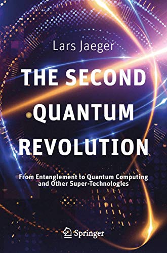 The Second Quantum Revolution: From Entanglement to Quantum Computing and Other Super-Technologies von Springer