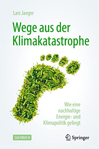 Wege aus der Klimakatastrophe: Wie eine nachhaltige Energie- und Klimapolitik gelingt von Springer