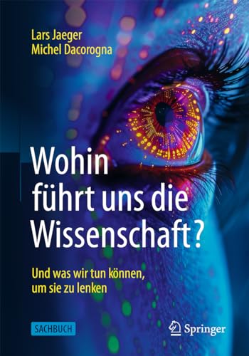 Wohin führt uns die Wissenschaft?: Und was wir tun können, um sie zu lenken von Springer