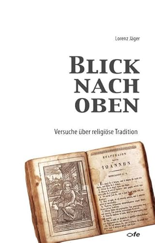 Blick nach oben: Versuche über religiöse Tradition