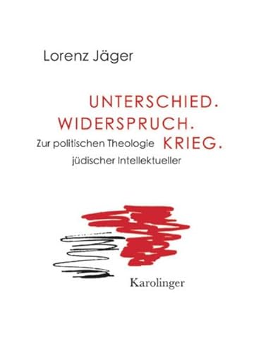 Unterschied. Widerspruch. Krieg.: Zur politischen Theologie jüdischer Intellektueller Unterschied. Widerspruch. Krieg.: Zur politischen Theologie jüdischer Intellektueller