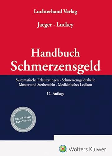 Handbuch Schmerzensgeld: Systematische Erläuterungen – Schmerzensgeldtabelle- Muster und Sterbetafeln-Medizinisches Lexikon von Hermann Luchterhand Verlag