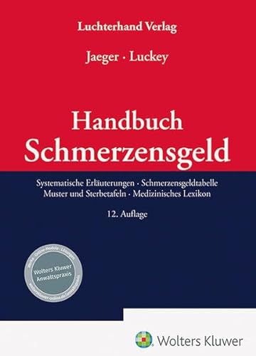 Handbuch Schmerzensgeld: Systematische Erläuterungen – Schmerzensgeldtabelle- Muster und Sterbetafeln-Medizinisches Lexikon von Hermann Luchterhand Verlag