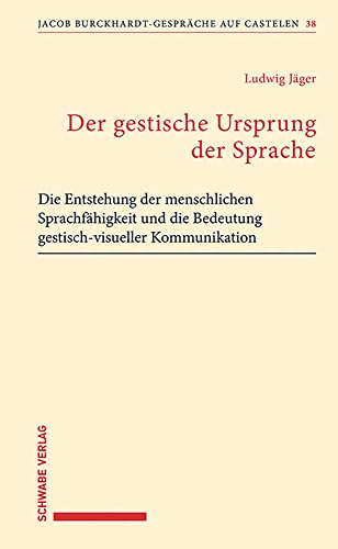 Der gestische Ursprung der Sprache: Die Entstehung der menschlichen Sprachfähigkeit und die Bedeutung gestisch-visueller Kommunikation (Jacob Burckhardt-Gespräche auf Castelen) von Schwabe Verlagsgruppe AG Schwabe Verlag