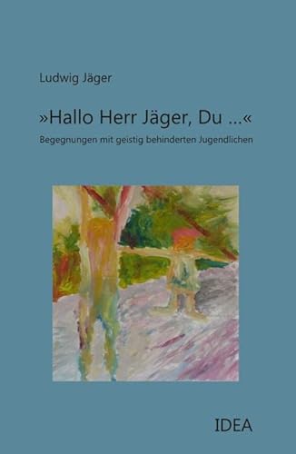 »Hallo Herr Jäger, Du …«: Begegnungen mit geistig behinderten Jugendlichen
