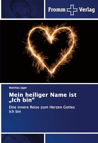 Mein heiliger Name ist "Ich bin": Eine innere Reise zum Herzen Gottes Ich bin von Fromm Verlag