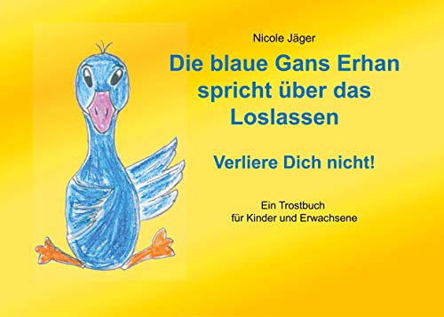 Die blaue Gans Erhan spricht über das Loslassen: Verliere Dich nicht! von Books on Demand