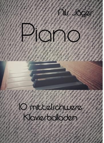 Piano - 10 mittelschwere Klavierballaden (Piano - Musikstücke für Klavier) von epubli GmbH