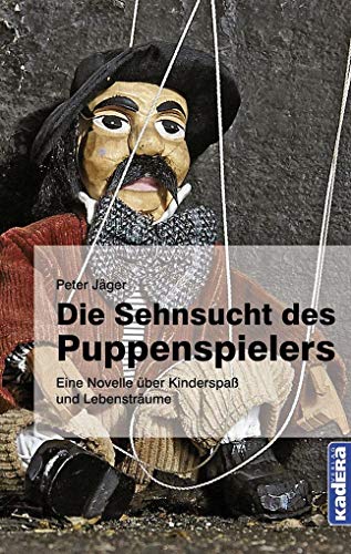 Die Sehnsucht des Puppenspielers: Eine Novelle über Kinderspaß und Lebensträume