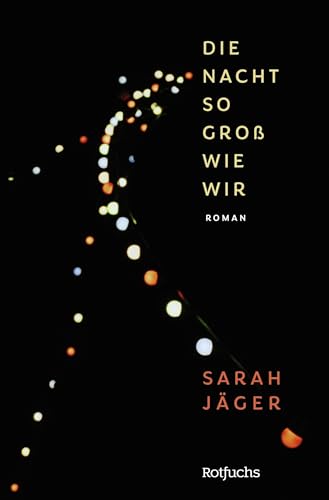 Die Nacht so groß wie wir: Jugendroman | Für Leser:innen ab 14 Jahren