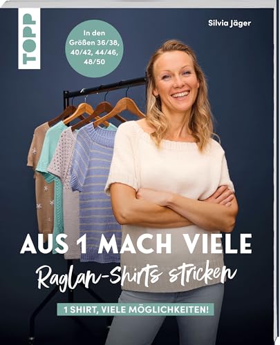 Aus 1 mach viele. Raglan-Shirts stricken: 1 Shirt, so viele Möglichkeiten! In den Größen 36/38, 40/42, 44/46, 48/50 von Frech