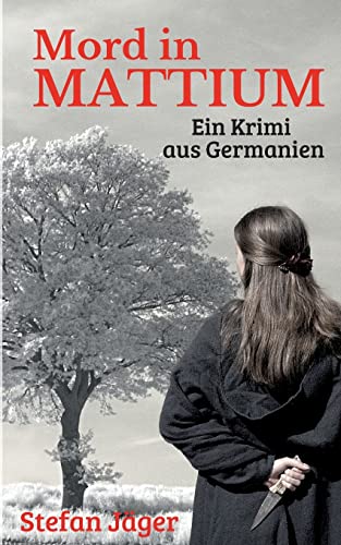 Mord in Mattium: Ein Krimi aus Germanien Mord in Mattium: Ein Krimi aus Germanien