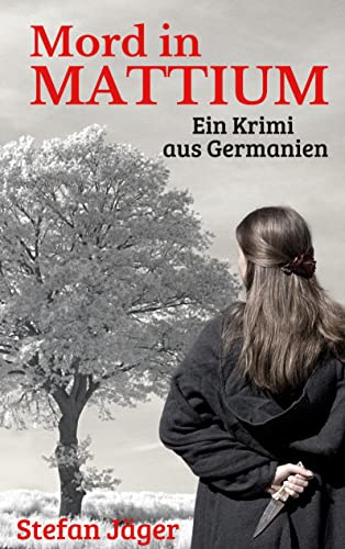 Mord in Mattium: Ein Krimi aus Germanien