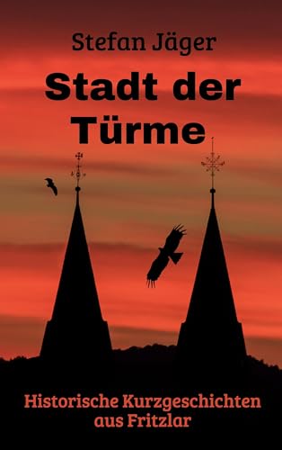 Stadt der Türme: Historische Geschichten aus Fritzlar von BoD – Books on Demand