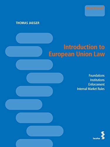Introduction to European Union Law: Foundations – Institutions – Enforcement – Internal Market Rules