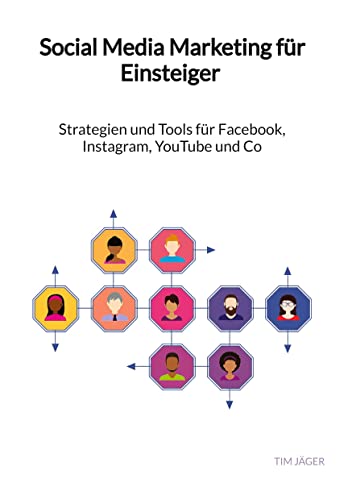 Social Media Marketing für Einsteiger - Strategien und Tools für Facebook, Instagram, YouTube und Co: DE