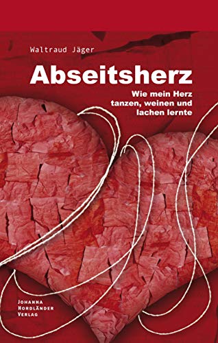 Abseitsherz: Wie mein Herz tanzen, weinen und lachen lernte