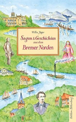 Sagen und Geschichten aus dem Bremer Norden: Heimat am Strom – Von Bremen-Nord am hohen Weserufer bis zur Lesum und ins Werderland, durch Wälder und Auen in die Bremer Schweiz Sagen und Geschichten aus dem Bremer Norden: Heimat am Strom – Von Bremen-Nord am hohen Weserufer bis zur Lesum und ins Werderland, durch Wälder und Auen in die Bremer Schweiz