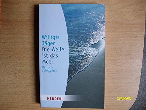 Die Welle ist das Meer: Mystische Spiritualität (HERDER spektrum)