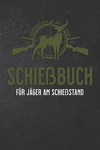 Schießbuch für Jäger: Übersichtiches Schießbuch für Jäger - 108 Seiten - A5 Format