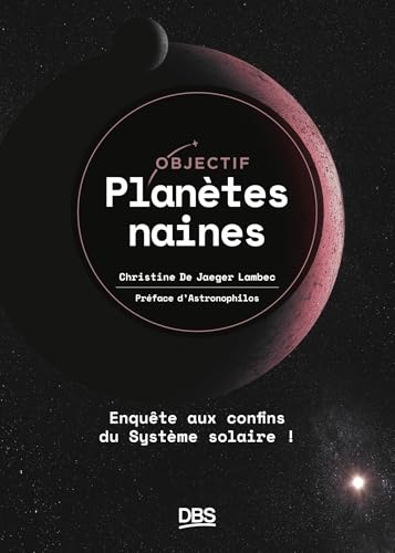 Objectif planètes naines: Enquête aux confins du Système solaire ! von DE BOECK SUP