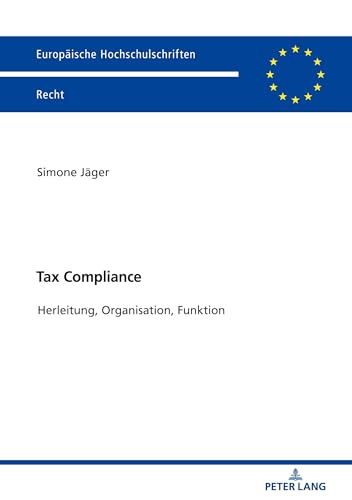 Tax Compliance: Herleitung, Organisation, Funktion (Europäische Hochschulschriften Recht, Band 6100) von Peter Lang Gmbh, Internationaler Verlag Der Wissenschaften