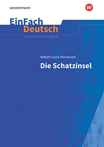 EinFach Deutsch Unterrichtsmodelle: Robert Louis Stevenson: Die Schatzinsel - Neubearbeitung Klassen 5 - 7 EinFach Deutsch Unterrichtsmodelle: Robert Louis Stevenson: Die Schatzinsel - Neubearbeitung Klassen 5 - 7