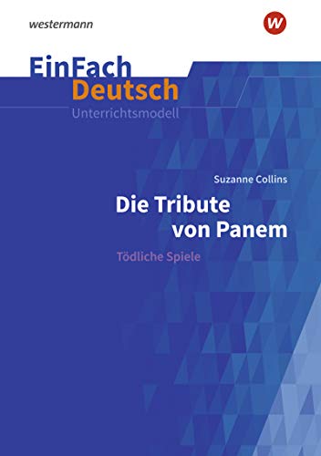 EinFach Deutsch Unterrichtsmodelle: Suzanne Collins: Die Tribute von Panem Tödliche Spiele. Klassen 9 - 11 von Westermann Schulbuch