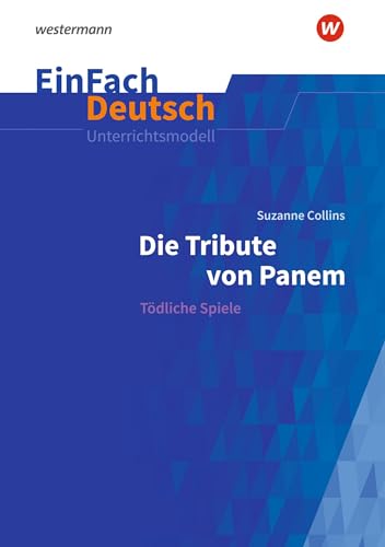 EinFach Deutsch Unterrichtsmodelle: Suzanne Collins: Die Tribute von Panem Tödliche Spiele. Klassen 9 - 11 von Westermann Schulbuch