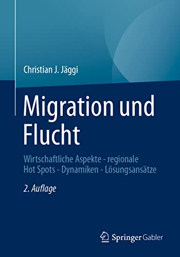 Migration und Flucht: Wirtschaftliche Aspekte - regionale Hot Spots - Dynamiken - Lösungsansätze