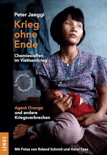 Krieg ohne Ende: Chemiewaffen im Vietnamkrieg – Agent Orange und andere Kriegsverbrechen von Lenos