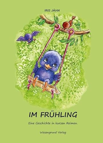 Im Frühling: Eine Geschichte in kurzen Reimen. von Wiesengrund Verlag