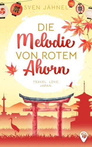 Die Melodie von rotem Ahorn: Ein Japan-Liebesroman (Weltweit verliebt)