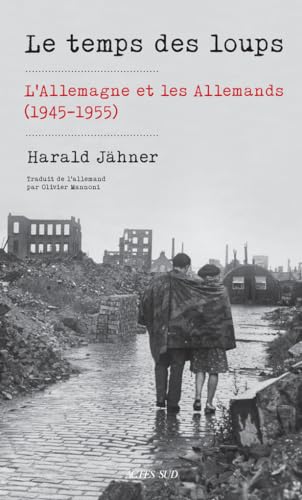 Le temps des loups: L'Allemagne et les Allemands (1945-1955) von ACTES SUD