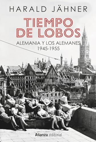 Tiempo de lobos: Alemania y los alemanes: 1945-1955 (Alianza Ensayo) von Alianza Editorial