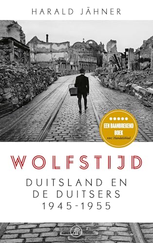 Wolfstijd: Duitsland en de Duitsers 1945-1955 von De Arbeiderspers