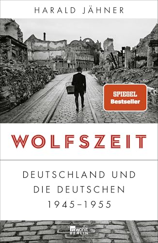 Wolfszeit: Deutschland und die Deutschen 1945 - 1955 | Ausgezeichnet mit dem Preis der Leipziger Buchmesse 2019 Wolfszeit: Deutschland und die Deutschen 1945 - 1955 | Ausgezeichnet mit dem Preis der Leipziger Buchmesse 2019
