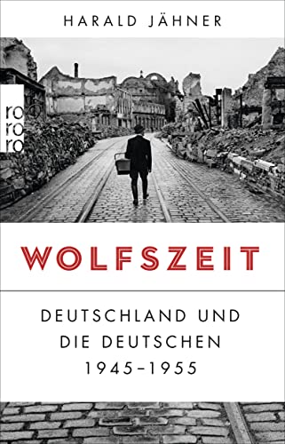 Wolfszeit: Deutschland und die Deutschen 1945 - 1955 | Ausgezeichnet mit dem Preis der Leipziger Buchmesse 2019 von Rowohlt Taschenbuch