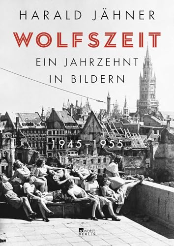 Wolfszeit: Ein Jahrzehnt in Bildern. 1945 – 1955 von Rowohlt