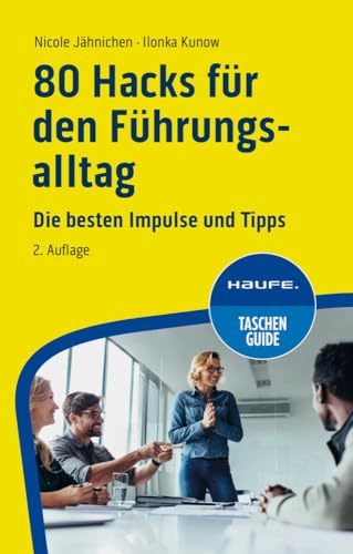 80 Hacks für den Führungsalltag: Die besten Impulse und Tipps (Haufe TaschenGuide) von Haufe