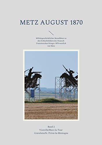 Metz August 1870 Band 2: Militärgeschichtlicher Reiseführer zu den Schlachtfeldern des Deutsch-Französischen Krieges 1870 westlich von Metz von BoD – Books on Demand