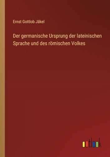 Der germanische Ursprung der lateinischen Sprache und des römischen Volkes
