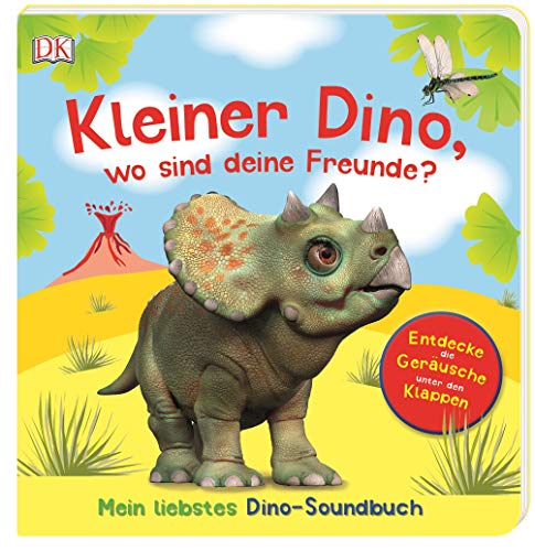 Kleiner Dino, wo sind deine Freunde?: Mein liebstes Dino-Soundbuch. Entdecke die Geräusche unter den Klappen Kleiner Dino, wo sind deine Freunde?: Mein liebstes Dino-Soundbuch. Entdecke die Geräusche unter den Klappen