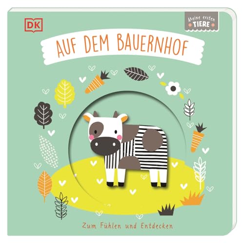 Meine ersten Tiere. Auf dem Bauernhof: Zum Fühlen und Entdecken. Pappbilderbuch mit Guckloch im Cover und Tierformen zum Berühren, Begreifen und Staunen für Babys ab 6 Monaten von Dorling Kindersley Verlag