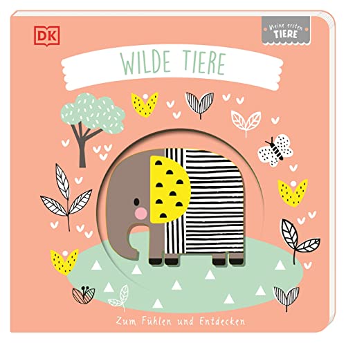 Meine ersten Tiere. Wilde Tiere: Zum Fühlen und Entdecken. Pappbilderbuch mit Guckloch im Cover und Tierformen zum Berühren, Begreifen und Staunen für Babys ab 6 Monaten