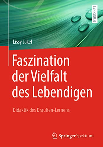 Faszination der Vielfalt des Lebendigen - Didaktik des Draußen-Lernens von Springer Spektrum