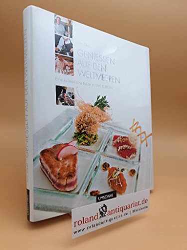 Genießen auf den Weltmeeren: Eine kulinarische Weltreise mit MS EUROPA: Eine kulinarische Weltreise mit MS Europa. Ausgezeichnet mit der Silbermedaille der GAD, Gastronomische Akademie Deutschlands